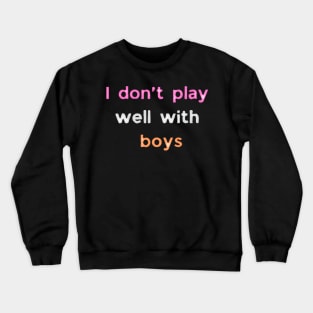 I don't play well with boys lesbian pride Crewneck Sweatshirt